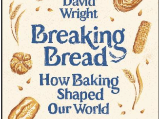 Breaking Bread How Baking Shaped Our World by David Wright